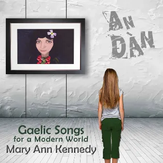 An Dàn: Gaelic Songs for a Modern World by Mary Ann Kennedy