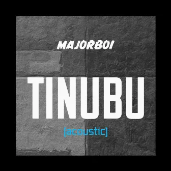 Tinubu (Acoustic) by Majorboi