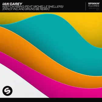 Keep On Rising (feat. Michelle Shellers) [Fancy Inc and Bruno Be Remix] by Ian Carey