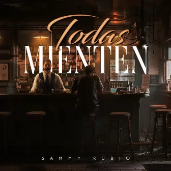 Todas Mienten by Sammy Rubio