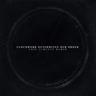 Clockwork Determines Our Order (coil circuit Remix) by Sign