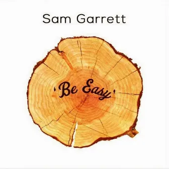 Be Easy by Sam Garrett