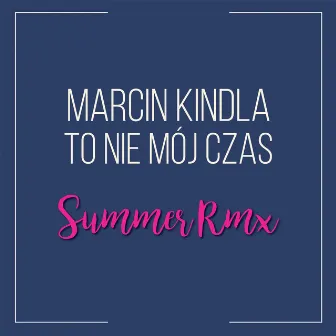 To nie mój czas (Summer Remix) by Marcin Kindla