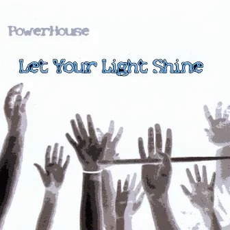 Let Your Light Shine by Powerhouse