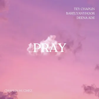 PRAY by Tey Chaplin