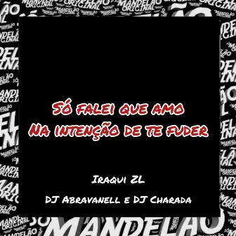 Só Falei Que Te Amava na Intenção de Te Fuder by DJ CHARADA