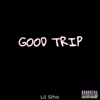 Good Trip by Lil Siho