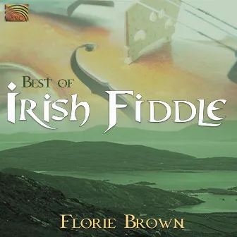 Florie Brown: Best of Irish Fiddle by Florie Brown