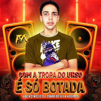 Com a Tropa do Urso É Só Botada by DJ Zibao De Vila Kosmos