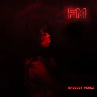 FM by Bridget Perez