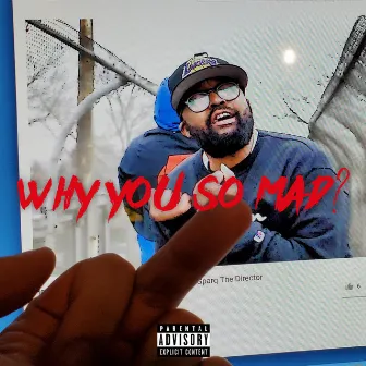 Why You So Mad? by Heartbreak Julio