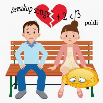 breakup songs 1 + 2 </3 by Pold