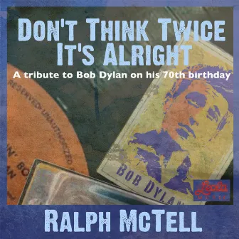 Don't Think Twice It's Alright (A Tribute to Bob Dylan on His 70th Birthday) by Ralph McTell