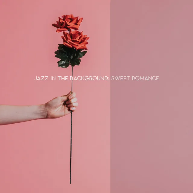 Jazz in the Background: Sweet Romance with Gently Jazz Tones. Music for Romantic Dinner & Pleasant Time.