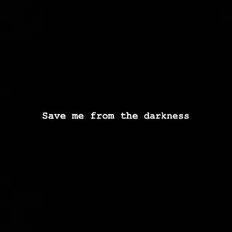 Save Me from the Darkness by Still Shadey