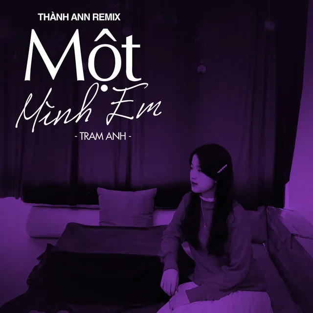 Một Mình Em (Thành Ann Remix)