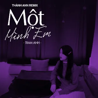 Một Mình Em (Thành Ann Remix) by 