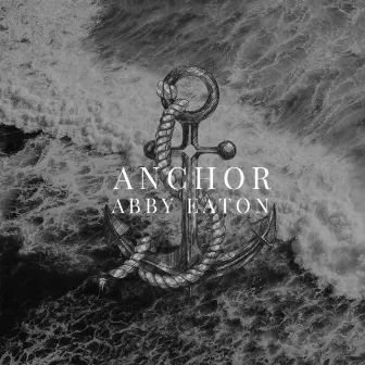 Anchor by Abby Eaton