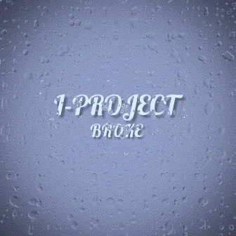 BROKE by I-PROJECT