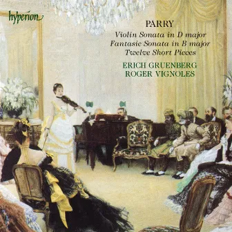 Parry: Fantasie Sonata, Violin Sonata & 12 Short Pieces by Erich Gruenberg