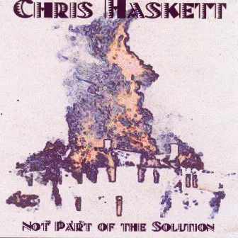 Not Part Of The Solution by Chris Haskett