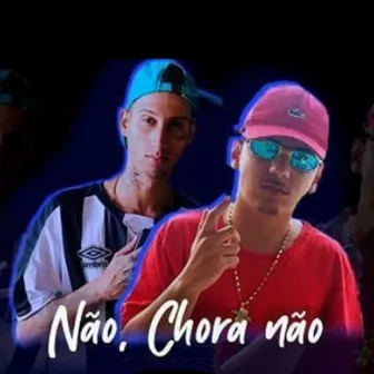 Não, Chora Não by Mc Valtinho