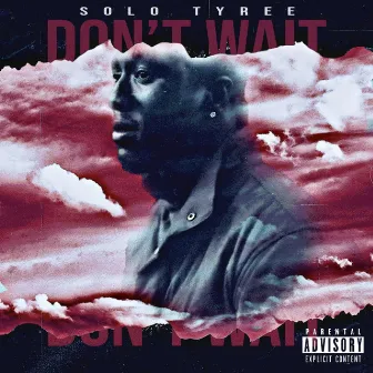 Don't Wait by Solo Tyree