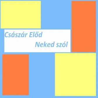 Neked szól by Császár Elõd