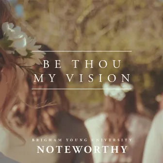 Be Thou My Vision by BYU Noteworthy