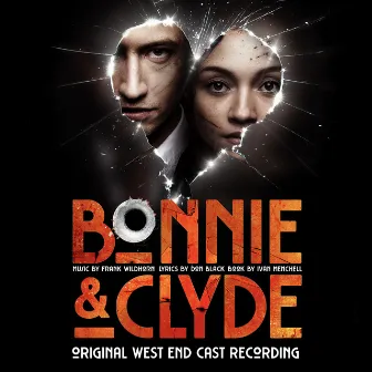 Bonnie & Clyde (Original West End Cast Recording) by Original West End Cast of Bonnie & Clyde