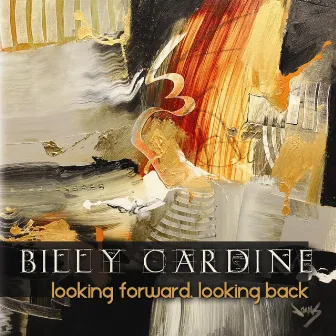 Looking Forward, Looking Back by Billy Cardine