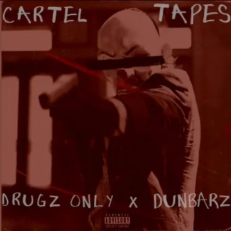 Cartel Tapes by Dunbarz