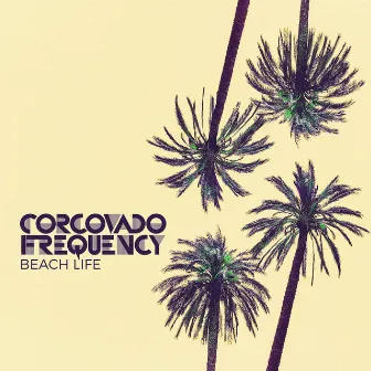 Beach Life by Corcovado Frequency