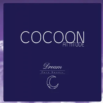 Cocoon Attitude: Dream by Fred Dubois