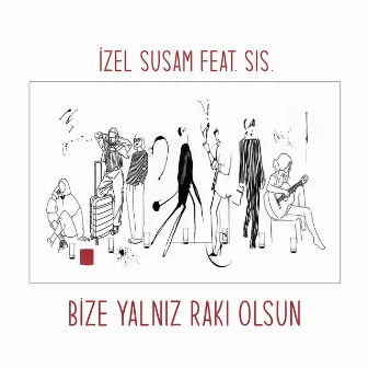 Bize Yalnız Rakı Olsun by İzel Susam