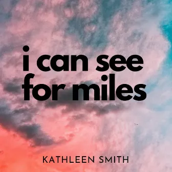 I Can See for Miles (2020 Big City Mix) by Kathleen Smith