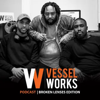 Broken Lenses Edition (Vessel Works Podcast) by C Murray