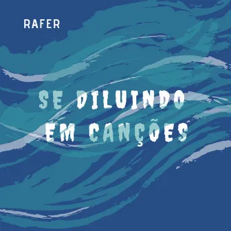 Se Diluindo em Canções by Rafer