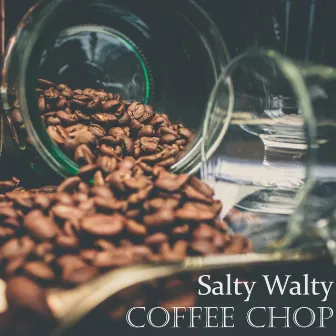 Coffee Chop by Salty Walty