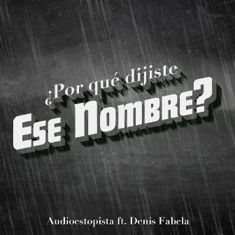 ¿Por Qué Dijiste Ese Nombre? by Audioestopista