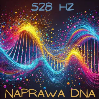 528 Hz Naprawa DNA i całego ciała: Doprowadź do cudownego uzdrowienia i pozytywnej transformacji by Unknown Artist