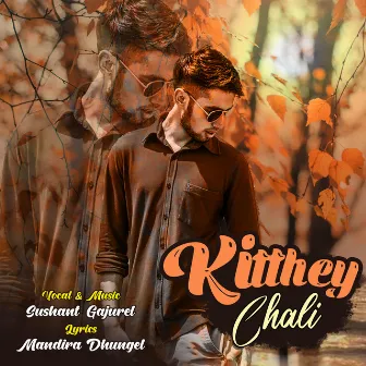 Kitthey Chali by Sushant Gajurel