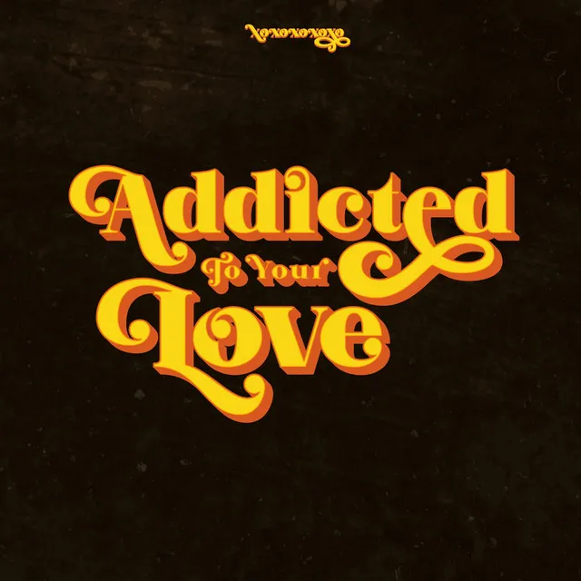 Addicted to Your Love