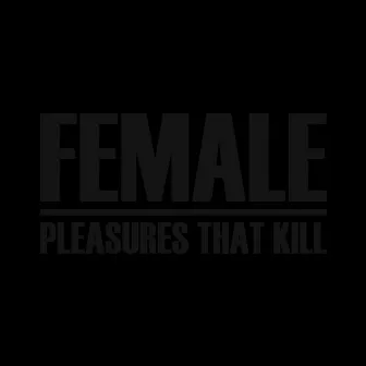 Pleasures That Kill by Female