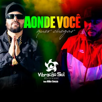 Aonde Voce Quer Chegar by Vibração Sol