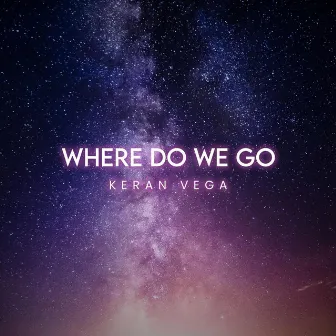 Where Do We Go by Keran Vega