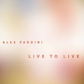 Live To Live by Alex Pardini