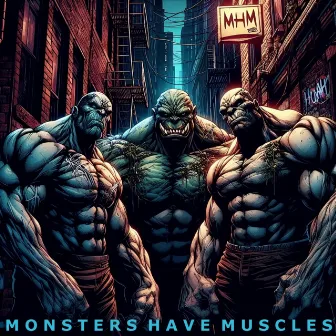 Monsters Have Muscles by MHM