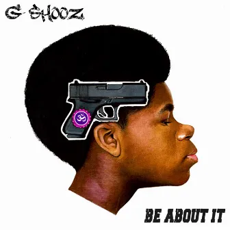 Be About It by G Shooz