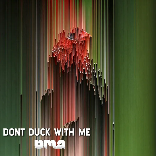 DONT DUCK WITH ME